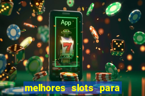 melhores slots para ganhar dinheiro